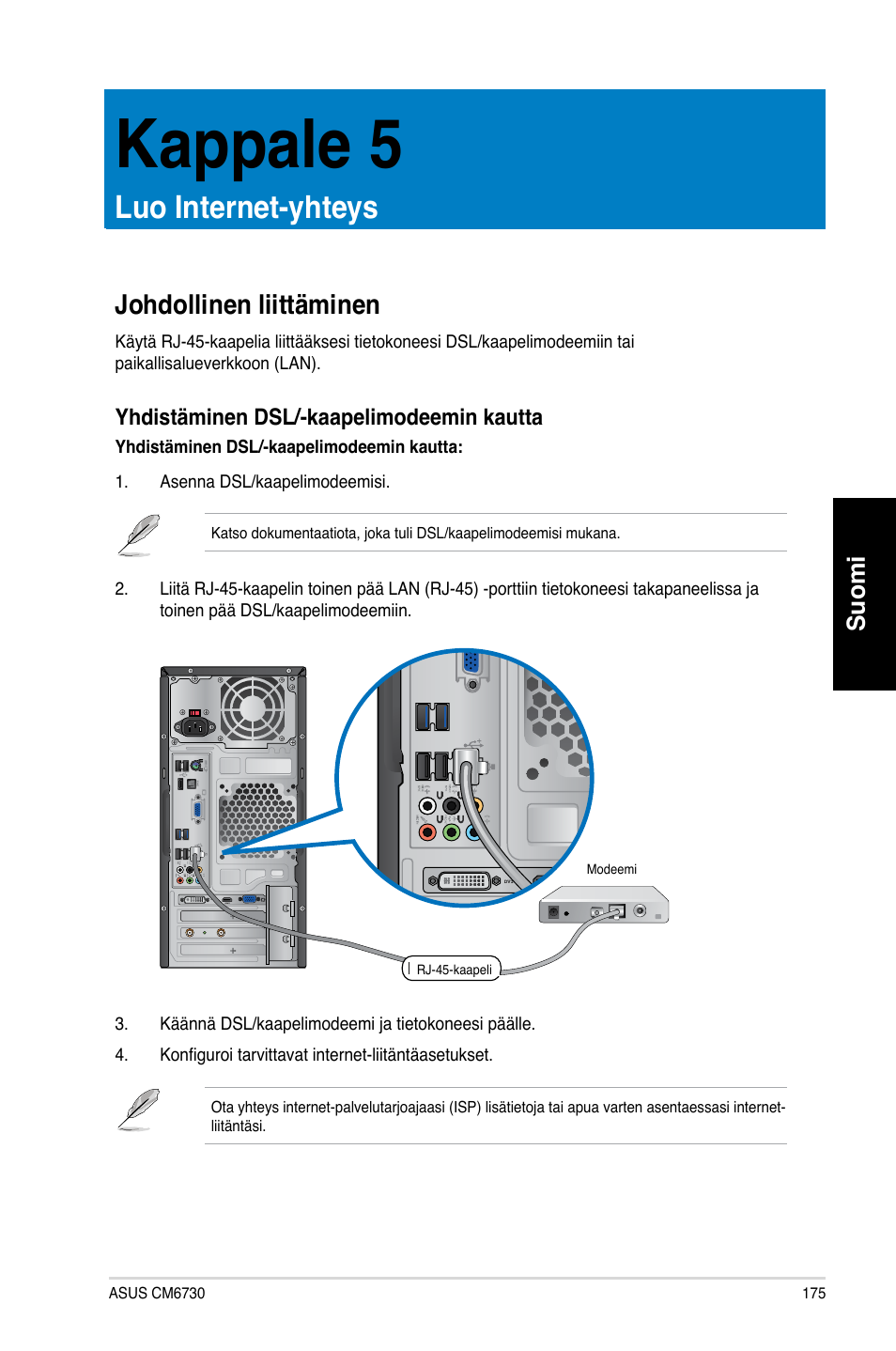 Kappale 5, Luo internet-yhteys, Johdollinen liittäminen | Ohdollinen liittäminen, Suomi, Yhdistäminen dsl/-kaapelimodeemin kautta | Asus CM6730 User Manual | Page 175 / 330