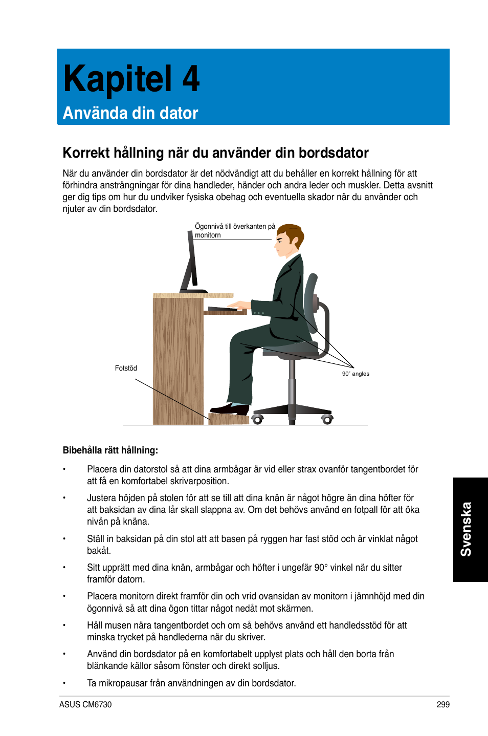 Kapitel 4, Använda din dator, Korrekt hållning när du använder din bordsdator | Svenska | Asus CM6730 User Manual | Page 299 / 330