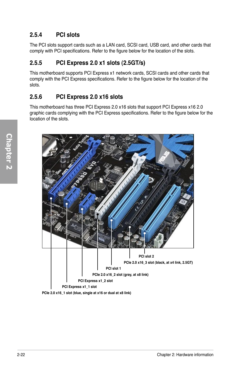 4 pci slots, 5 pci express 2.0 x1 slots (2.5gt/s), 6 pci express 2.0 x16 slots | Pci slots -22, Pci express 2.0 x1 slots (2.5gt/s) -22, Pci express 2.0 x16 slots -22, Chapter 2 | Asus P7P55D EVO User Manual | Page 42 / 128