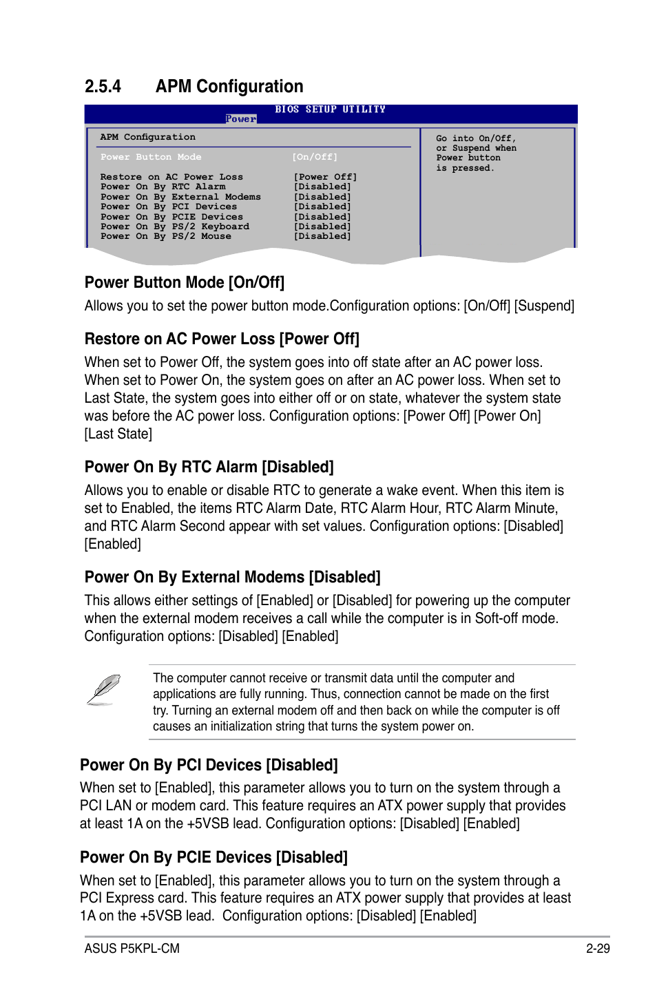 4 apm configuration, Power button mode [on/off, Restore on ac power loss [power off | Power on by rtc alarm [disabled, Power on by external modems [disabled, Power on by pci devices [disabled, Power on by pcie devices [disabled | Asus P5KPL-CM User Manual | Page 75 / 88