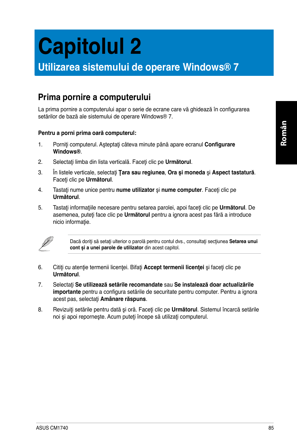 Capitolul 2, Utilizarea sistemului de operare windows® 7, Prima pornire a computerului | Română | Asus CM1740 User Manual | Page 85 / 198