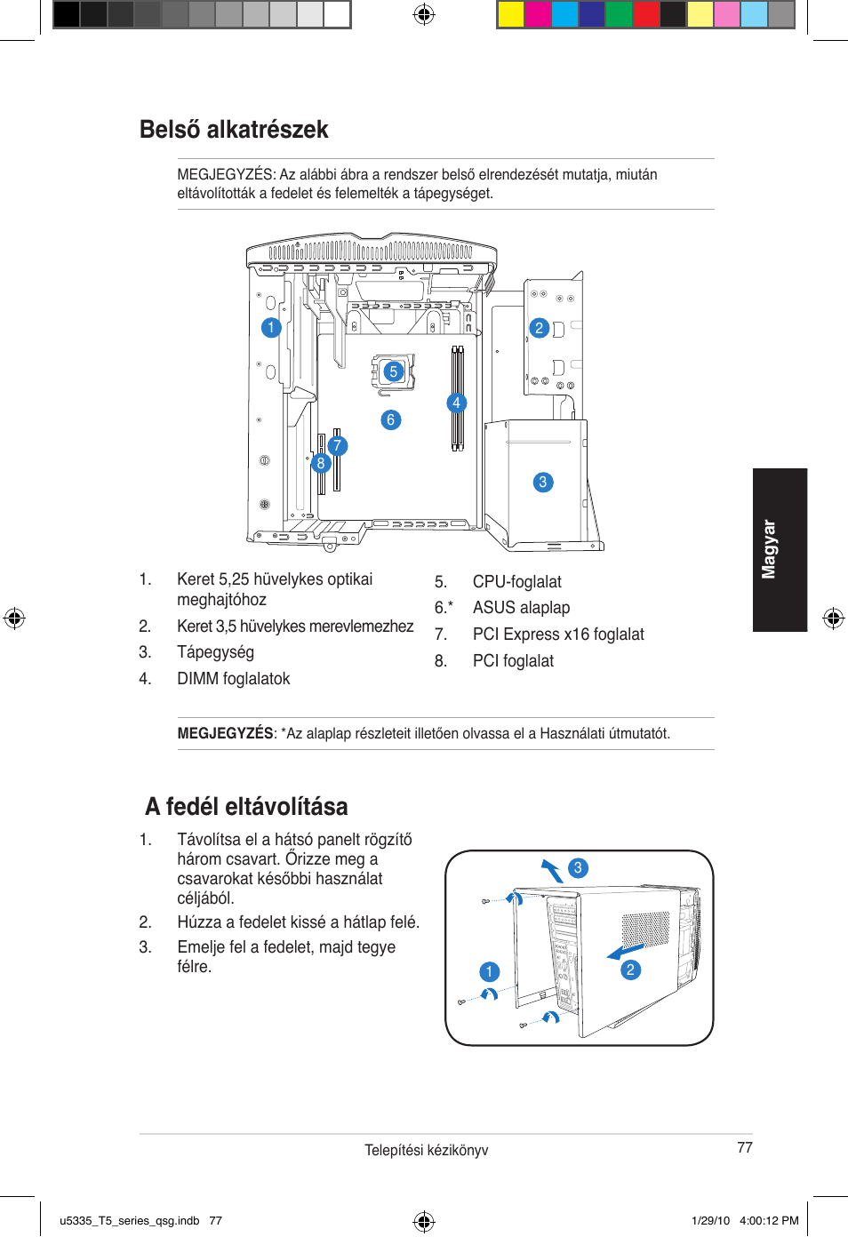 Belső alkatrészek, A fedél eltá�olítása | Asus T5-P5G41E User Manual | Page 77 / 82