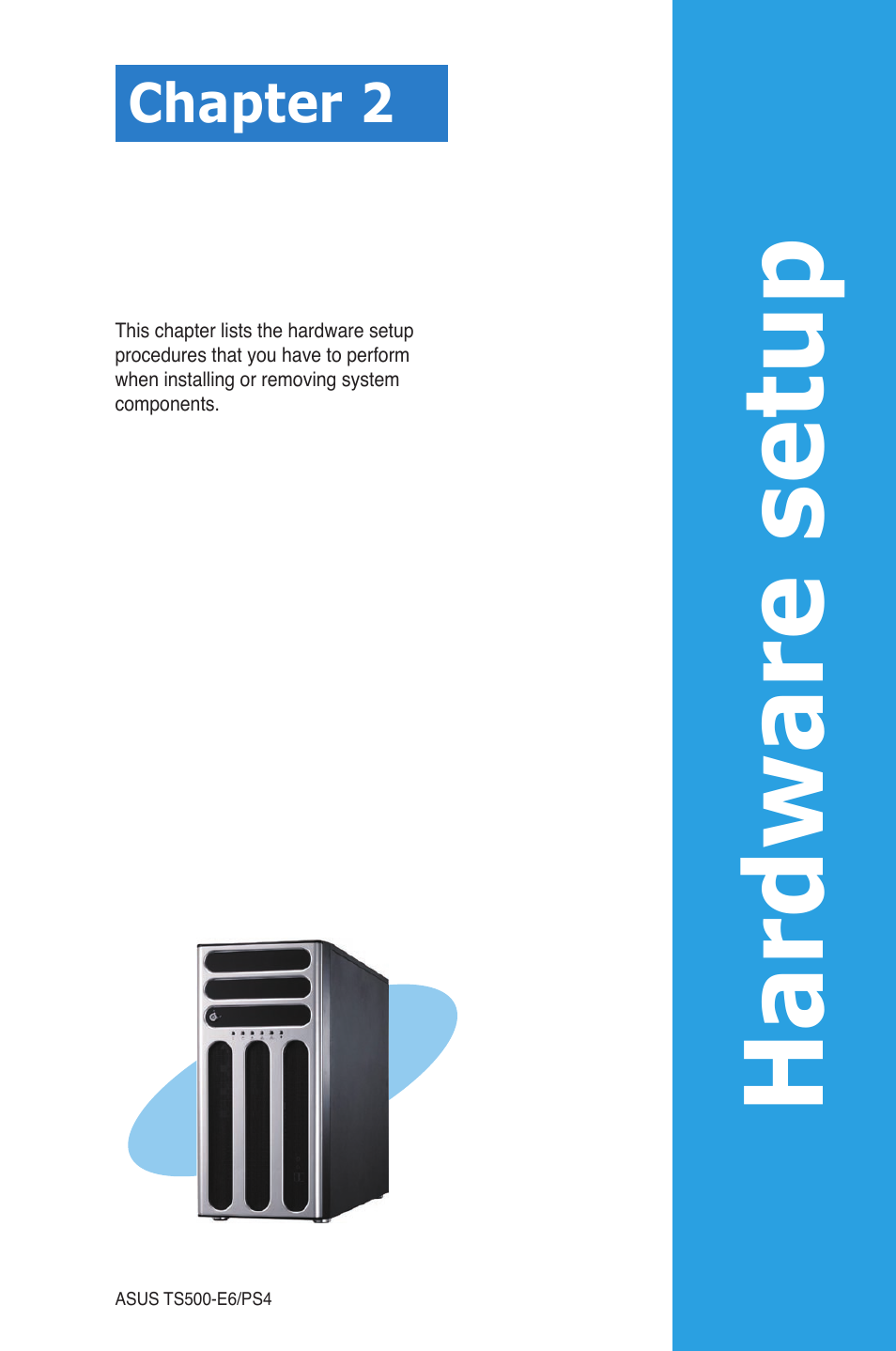 Chapter 2: hardware setup, Chapter 2, Hardware setup | Hardware se tup | Asus TS500-E6/PS4 User Manual | Page 21 / 162