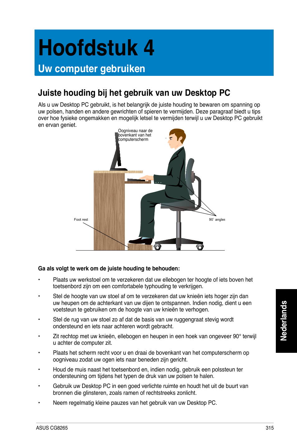 Hoofdstuk 4, Uw computer gebruiken, Juiste houding bij het gebruik van uw desktop pc | Hoofdstuk 4 uw computer gebruiken, Uiste houding bij het gebruik van uw desktop pc, Nederlands | Asus CG8265 User Manual | Page 315 / 350