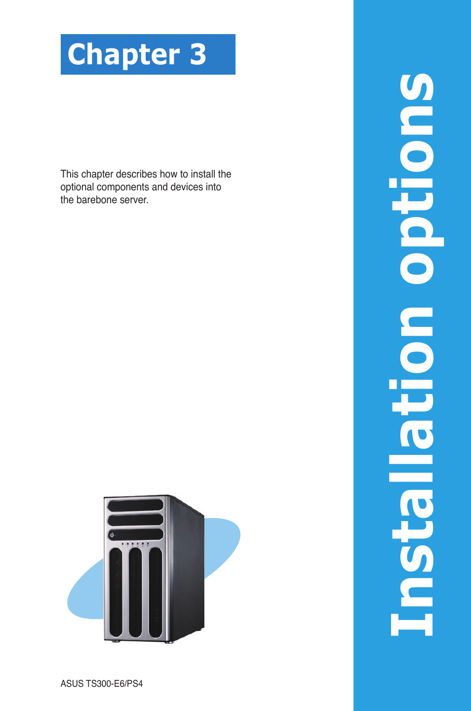 Chapter 3: installation options, Chapter 3, Installation options | Installation opt ions | Asus TS300-E6/PS4 User Manual | Page 51 / 168