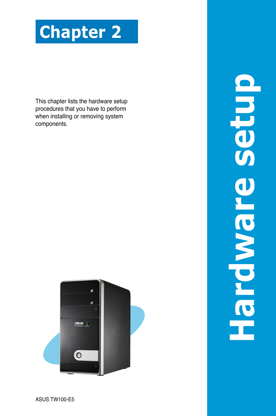 Chapter 2: hardware setup, Chapter 2, Hardware setup | Hardware se tup | Asus TW100-E5 iQuadro User Manual | Page 19 / 136