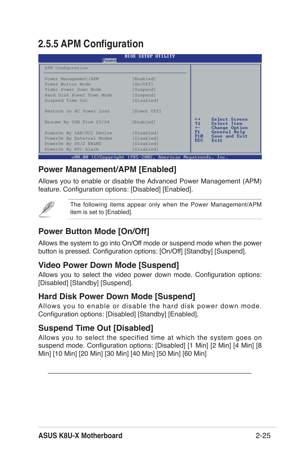 5 apm conﬁguration, Power management/apm [enabled, Power button mode [on/off | Video power down mode [suspend, Hard disk power down mode [suspend, Suspend time out [disabled, Asus k8u-x motherboard 2-25 | Asus K8U-X User Manual | Page 61 / 80