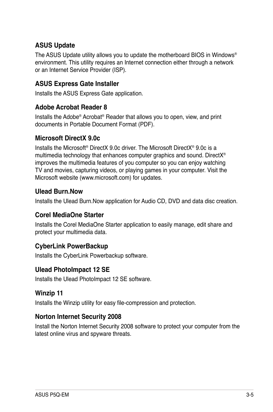 Asus update, Asus express gate installer, Adobe acrobat reader 8 | Microsoft directx 9.0c, Ulead burn.now, Corel mediaone starter, Cyberlink powerbackup, Ulead photoimpact 12 se, Winzip 11, Norton internet security 2008 | Asus P5Q-EM User Manual | Page 107 / 122