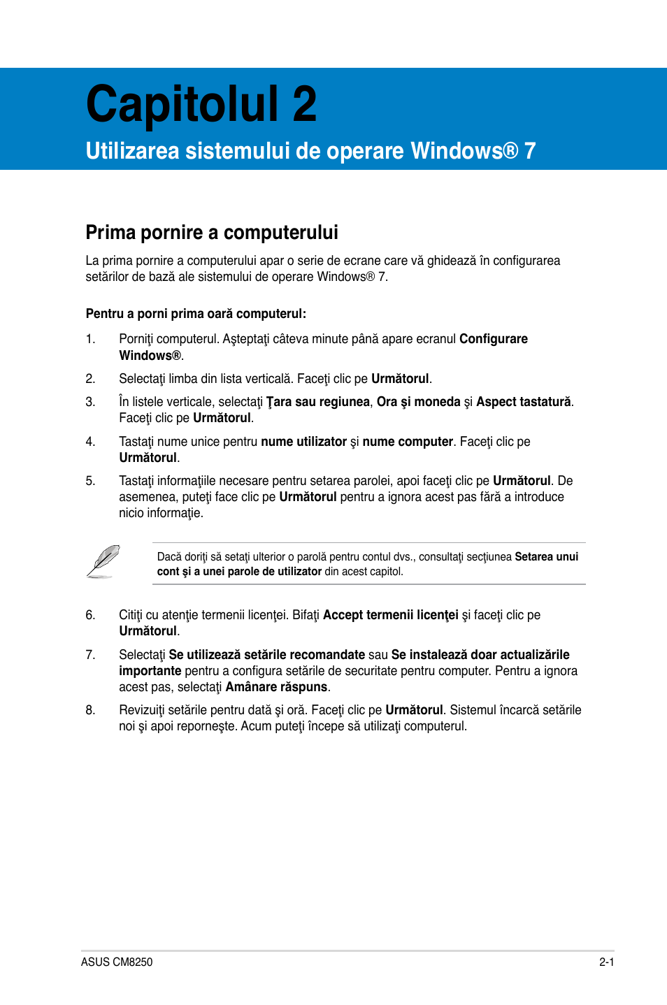 Capitolul 2, Utilizarea sistemului de operare windows® 7, Prima pornire a computerului | Asus CG8250 User Manual | Page 99 / 243