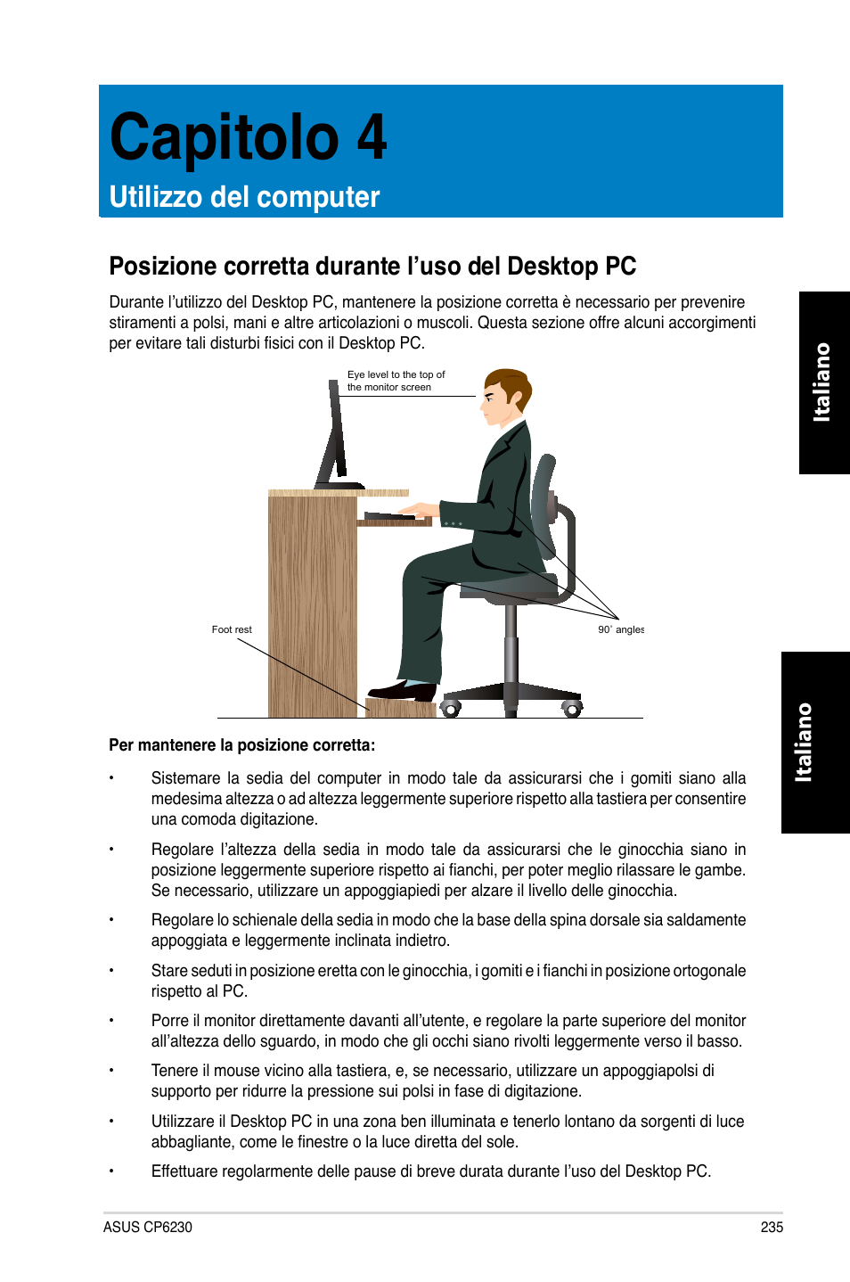 Capitolo 4, Utilizzo del computer, Posizione corretta durante l’uso del desktop pc | Capitolo.4, Utilizzo.del.computer, Posizione.corretta.durante.l’uso.del.desktop.pc, Italiano | Asus CP6230 User Manual | Page 237 / 466