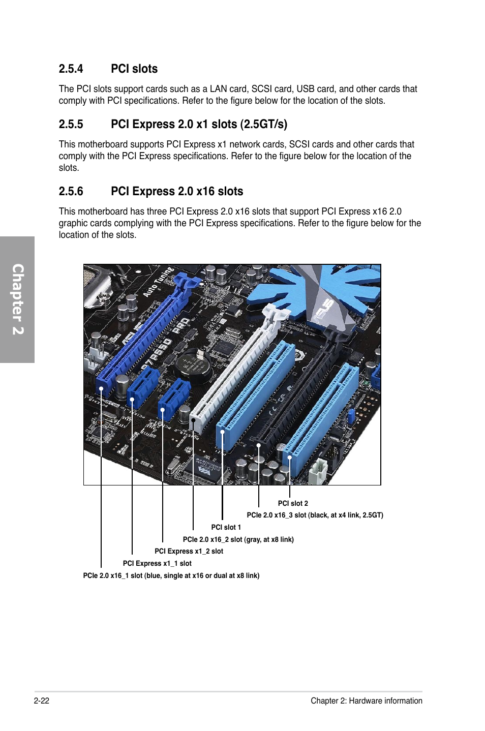 4 pci slots, 5 pci express 2.0 x1 slots (2.5gt/s), 6 pci express 2.0 x16 slots | Pci slots -22, Pci express 2.0 x1 slots (2.5gt/s) -22, Pci express 2.0 x16 slots -22, Chapter 2 | Asus P7P55D PRO User Manual | Page 42 / 128