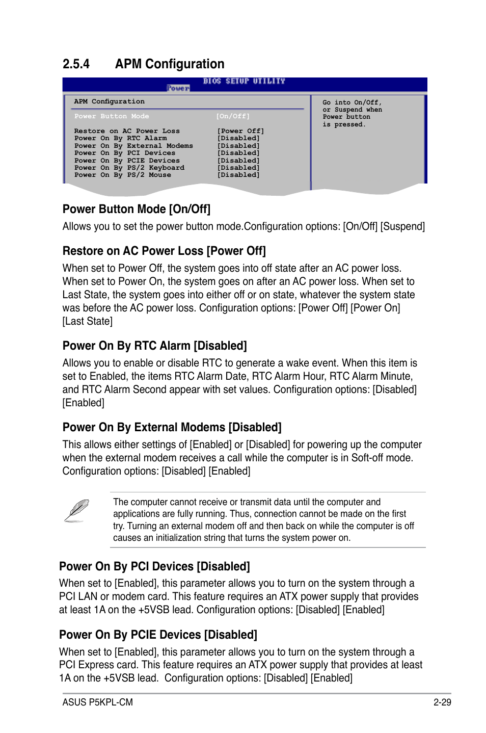 4 apm configuration, Power button mode [on/off, Restore on ac power loss [power off | Power on by rtc alarm [disabled, Power on by external modems [disabled, Power on by pci devices [disabled, Power on by pcie devices [disabled | Asus P5KPL-CM User Manual | Page 77 / 90