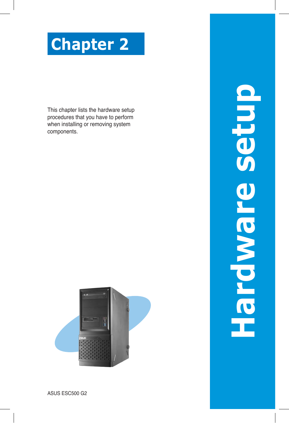 Chapter 2: hardware setup, Chapter 2, Hardware setup | Hardware se tup | Asus ESC500 G2 User Manual | Page 19 / 140