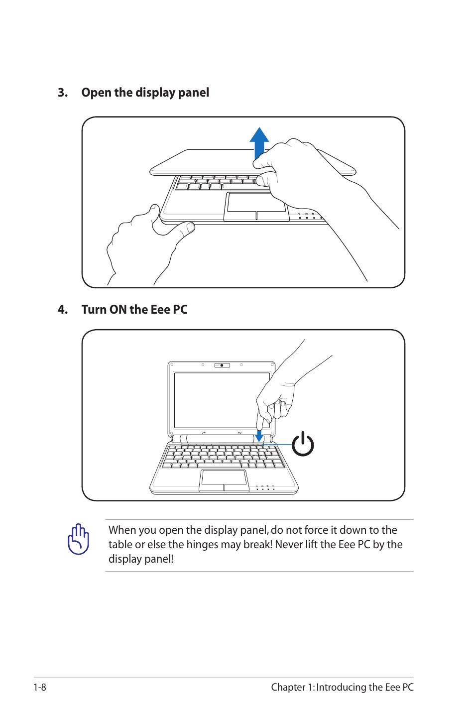 Open the display panel 4. turn on the eee pc, 8 chapter 1: introducing the eee pc | Asus Eee PC 1000HE User Manual | Page 12 / 86