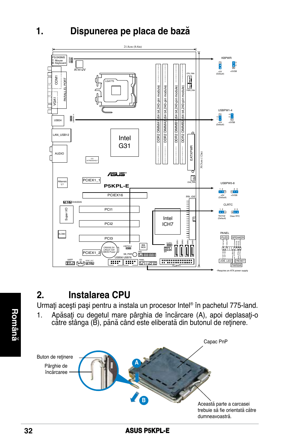 Dispunerea pe placa de bază, Instalarea cpu, Română | Asus p5kpl-e, Intel g31, Intel ich7, P5kpl-e | Asus P5KPL-E User Manual | Page 32 / 38