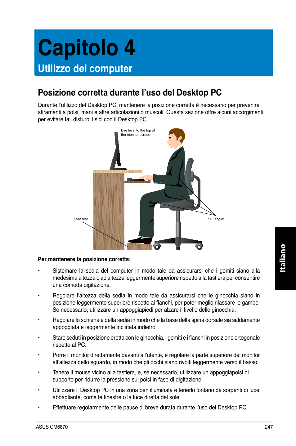 Capitolo 4, Utilizzo del computer, Posizione corretta durante l’uso del desktop pc | Posizione corretta durante l’uso del des�top pc, Italiano | Asus CM6870 User Manual | Page 249 / 494