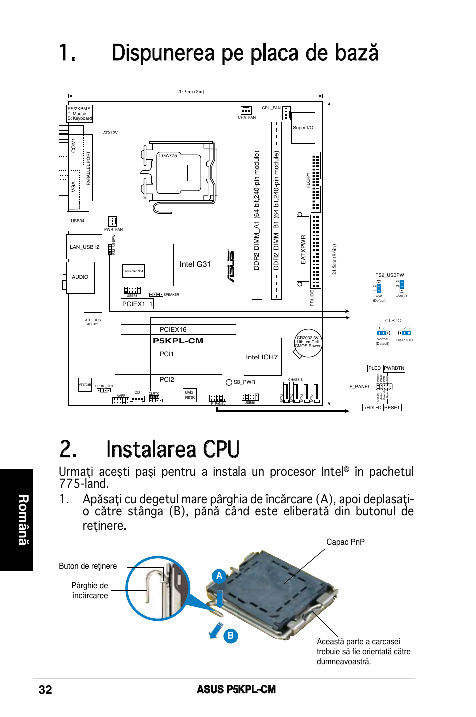 Dispunerea pe placa de bază, Instalarea cpu, Română | Asus p5kpl-cm, Intel g31, Intel ich7 | Asus P5KPL-CM User Manual | Page 32 / 38