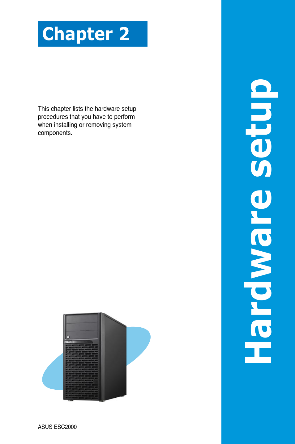 Chapter 2: hardware setup, Chapter 2, Hardware setup | Hardware se tup | Asus ESC2000 Personal SuperComputer User Manual | Page 21 / 188