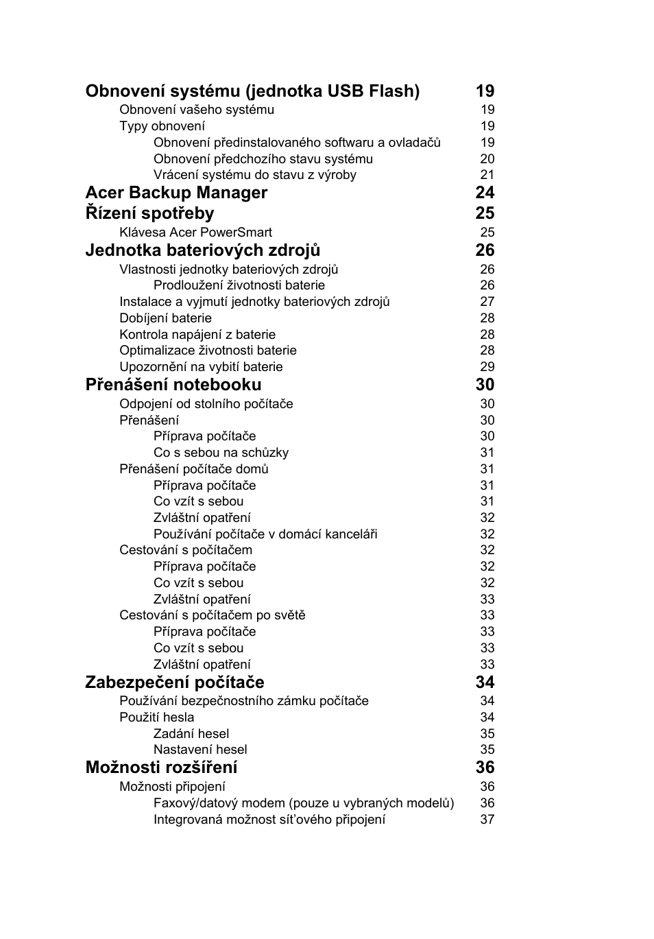 Obnovení systému (jednotka usb flash) 19, Acer backup manager 24 řízení spotřeby 25, Jednotka bateriových zdrojů 26 | Zabezpečení počítače 34, Možnosti rozšíření 36 | Acer TravelMate 4750 User Manual | Page 1056 / 2286