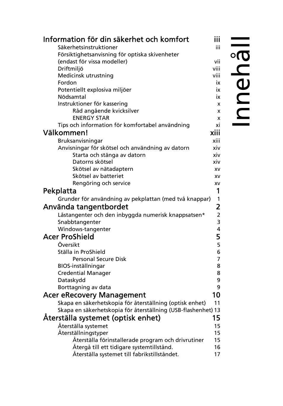 Innehåll, Information för din säkerhet och komfort iii, Välkommen! xiii | Pekplatta 1, Använda tangentbordet 2, Acer proshield 5, Acer erecovery management 10, Återställa systemet (optisk enhet) 15 | Acer TravelMate 4750 User Manual | Page 685 / 2286