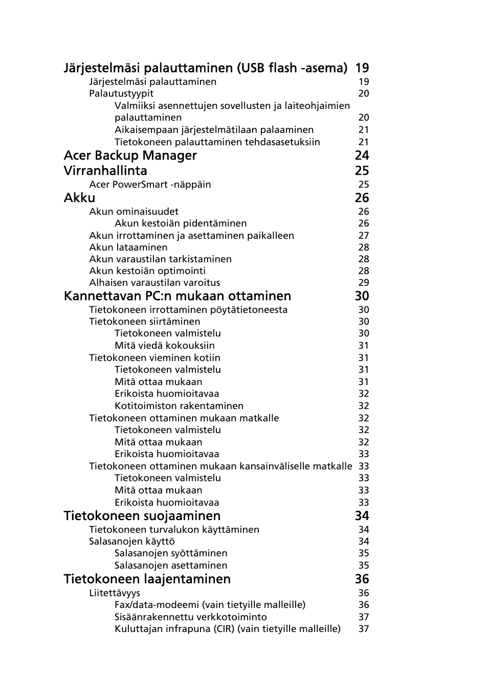 Järjestelmäsi palauttaminen (usb flash -asema) 19, Acer backup manager 24 virranhallinta 25, Akku 26 | Kannettavan pc:n mukaan ottaminen 30, Tietokoneen suojaaminen 34, Tietokoneen laajentaminen 36 | Acer TravelMate 4750 User Manual | Page 756 / 2286