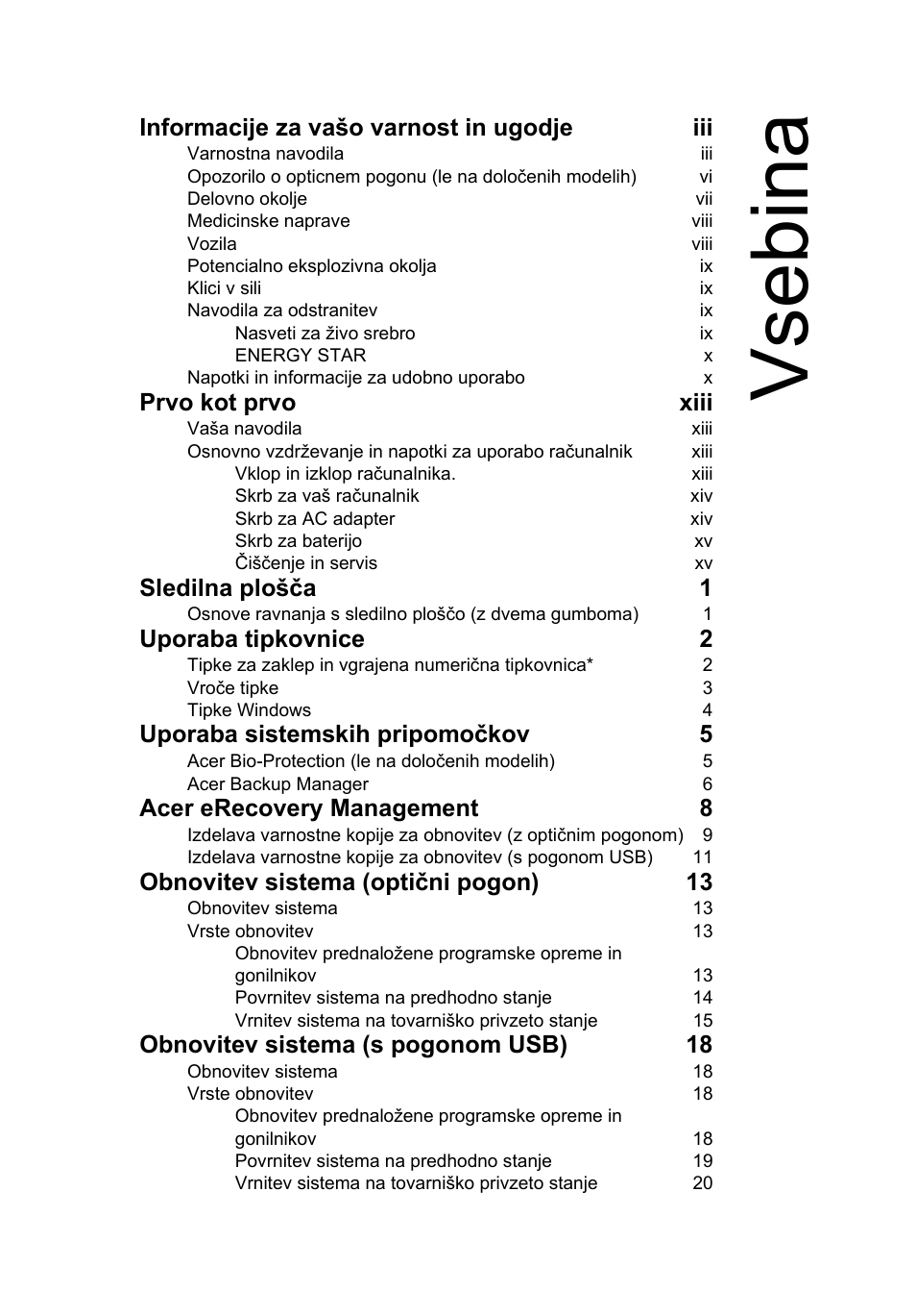 Vsebina, Informacije za vašo varnost in ugodje iii, Prvo kot prvo xiii | Sledilna plošča 1, Uporaba tipkovnice 2, Uporaba sistemskih pripomočkov 5, Acer erecovery management 8, Obnovitev sistema (optični pogon) 13, Obnovitev sistema (s pogonom usb) 18 | Acer Aspire 4830G User Manual | Page 1237 / 2354