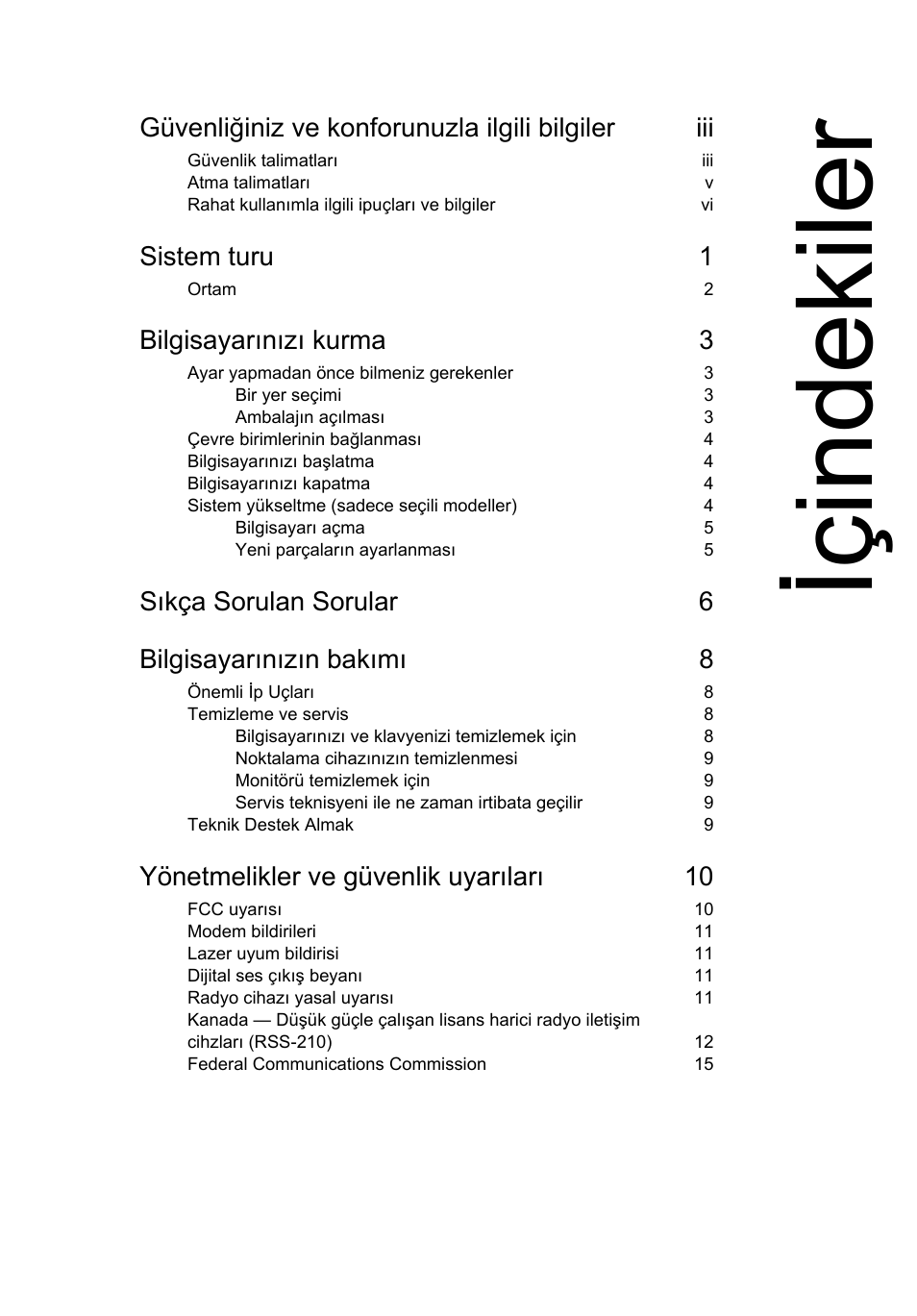 Içindekiler, Güvenliğiniz ve konforunuzla ilgili bilgiler iii, Sistem turu 1 | Bilgisayarınızı kurma 3, Sıkça sorulan sorular 6 bilgisayarınızın bakımı 8, Yönetmelikler ve güvenlik uyarıları 10 | Acer Aspire T3-600 User Manual | Page 555 / 764