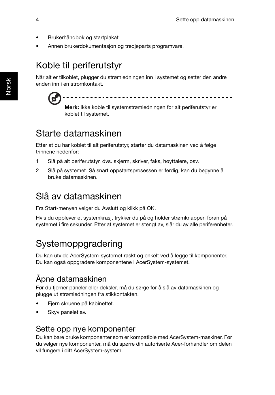 Koble til periferutstyr, Starte datamaskinen, Slå av datamaskinen | Systemoppgradering, Åpne datamaskinen, Sette opp nye komponenter | Acer Veriton E430_45 User Manual | Page 280 / 752