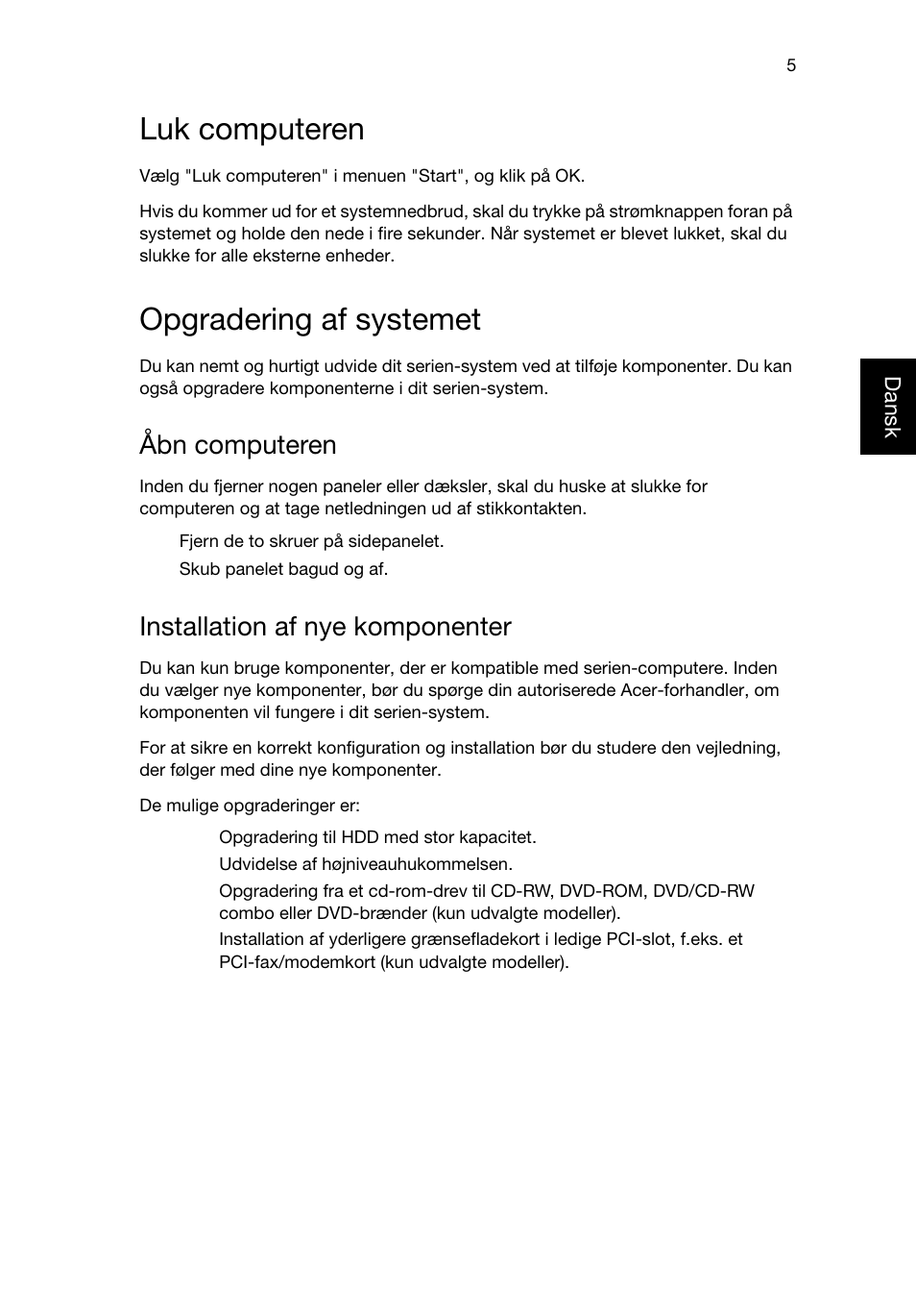 Luk computeren, Opgradering af systemet, Åbn computeren | Installation af nye komponenter | Acer Veriton E430_45 User Manual | Page 307 / 752