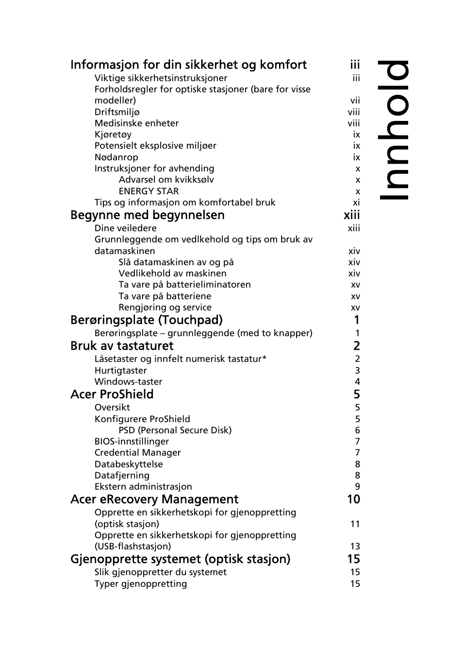Innhold, Informasjon for din sikkerhet og komfort iii, Begynne med begynnelsen xiii | Berøringsplate (touchpad) 1, Bruk av tastaturet 2, Acer proshield 5, Acer erecovery management 10, Gjenopprette systemet (optisk stasjon) 15 | Acer TravelMate 7750G User Manual | Page 539 / 2286