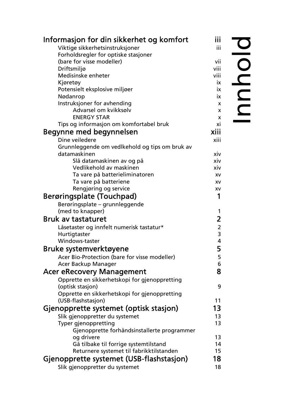 Innhold, Informasjon for din sikkerhet og komfort iii, Begynne med begynnelsen xiii | Berøringsplate (touchpad) 1, Bruk av tastaturet 2, Bruke systemverktøyene 5, Acer erecovery management 8, Gjenopprette systemet (optisk stasjon) 13, Gjenopprette systemet (usb-flashstasjon) 18 | Acer Aspire 4253 User Manual | Page 559 / 2348