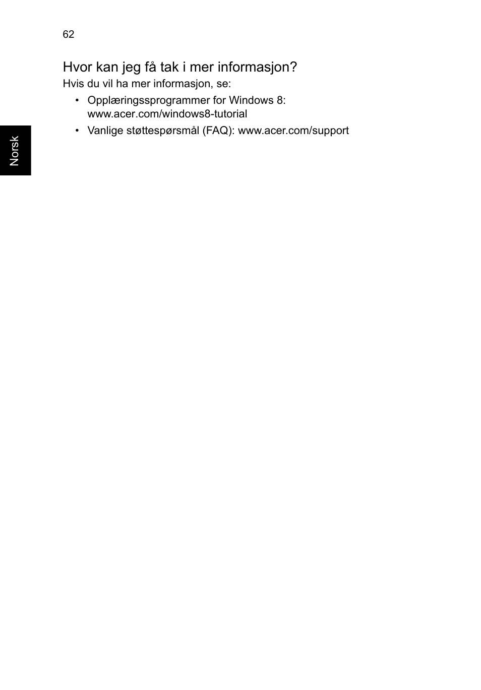 Hvor kan jeg få tak i mer informasjon | Acer TravelMate B113-M User Manual | Page 734 / 2734