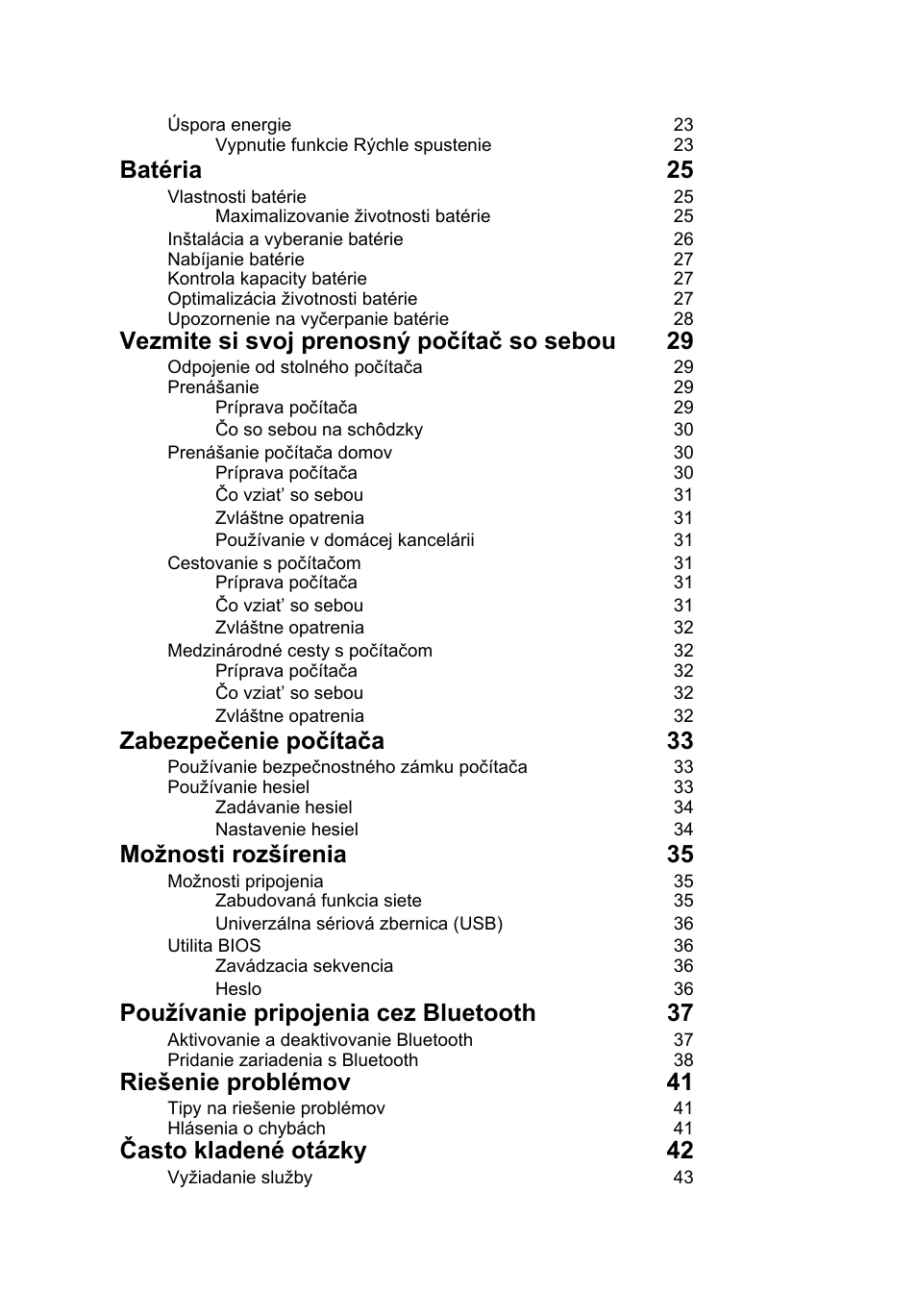 Batéria 25, Vezmite si svoj prenosný počítač so sebou 29, Zabezpečenie počítača 33 | Možnosti rozšírenia 35, Používanie pripojenia cez bluetooth 37, Riešenie problémov 41, Často kladené otázky 42 | Acer Aspire V5-131 User Manual | Page 1148 / 2228