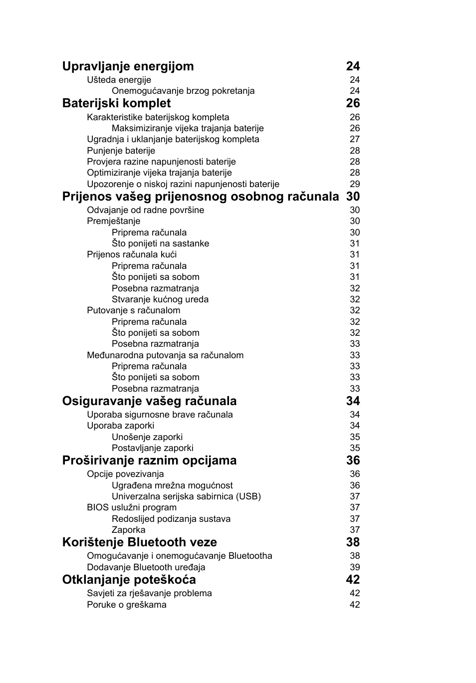 Upravljanje energijom 24, Baterijski komplet 26, Prijenos vašeg prijenosnog osobnog računala 30 | Osiguravanje vašeg računala 34, Proširivanje raznim opcijama 36, Korištenje bluetooth veze 38, Otklanjanje poteškoća 42 | Acer Aspire V5-131 User Manual | Page 1294 / 2228