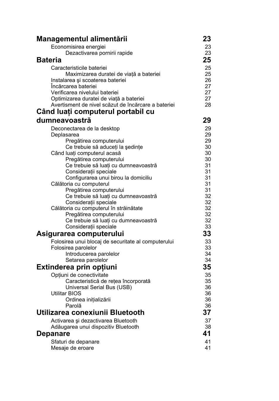 Managementul alimentării 23, Bateria 25, Când luaţi computerul portabil cu dumneavoastră 29 | Asigurarea computerului 33, Extinderea prin opţiuni 35, Utilizarea conexiunii bluetooth 37, Depanare 41 | Acer Aspire V5-131 User Manual | Page 1368 / 2228