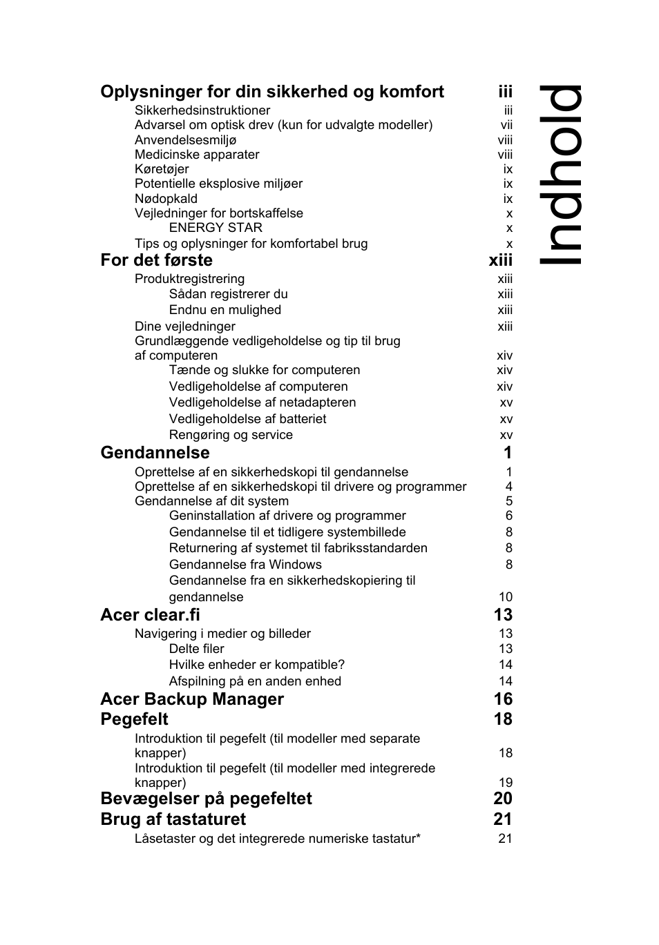 Indhold, Oplysninger for din sikkerhed og komfort iii, For det første xiii | Gendannelse 1, Acer clear.fi 13, Acer backup manager 16 pegefelt 18, Bevægelser på pegefeltet 20 brug af tastaturet 21 | Acer Aspire V5-131 User Manual | Page 619 / 2228