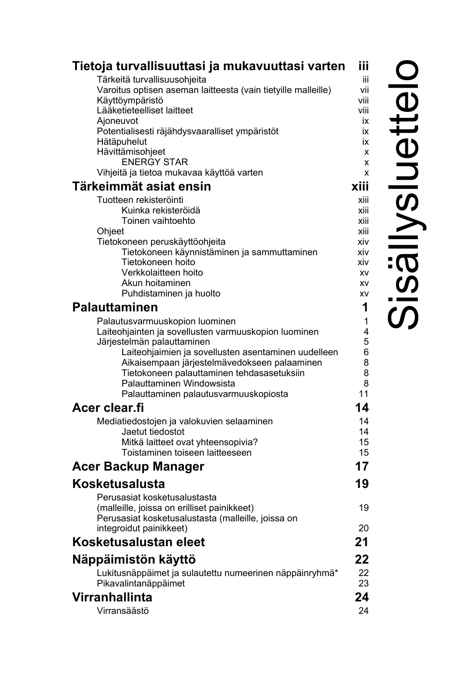 Sisällysluettelo, Tärkeimmät asiat ensin xiii, Palauttaminen 1 | Acer clear.fi 14, Acer backup manager 17 kosketusalusta 19, Kosketusalustan eleet 21 näppäimistön käyttö 22, Virranhallinta 24 | Acer Aspire V5-131 User Manual | Page 763 / 2228