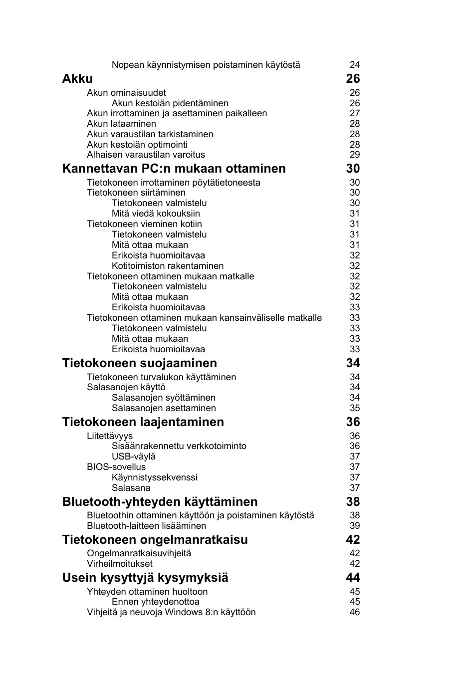 Akku 26, Kannettavan pc:n mukaan ottaminen 30, Tietokoneen suojaaminen 34 | Tietokoneen laajentaminen 36, Bluetooth-yhteyden käyttäminen 38, Tietokoneen ongelmanratkaisu 42, Usein kysyttyjä kysymyksiä 44 | Acer Aspire V5-131 User Manual | Page 764 / 2228