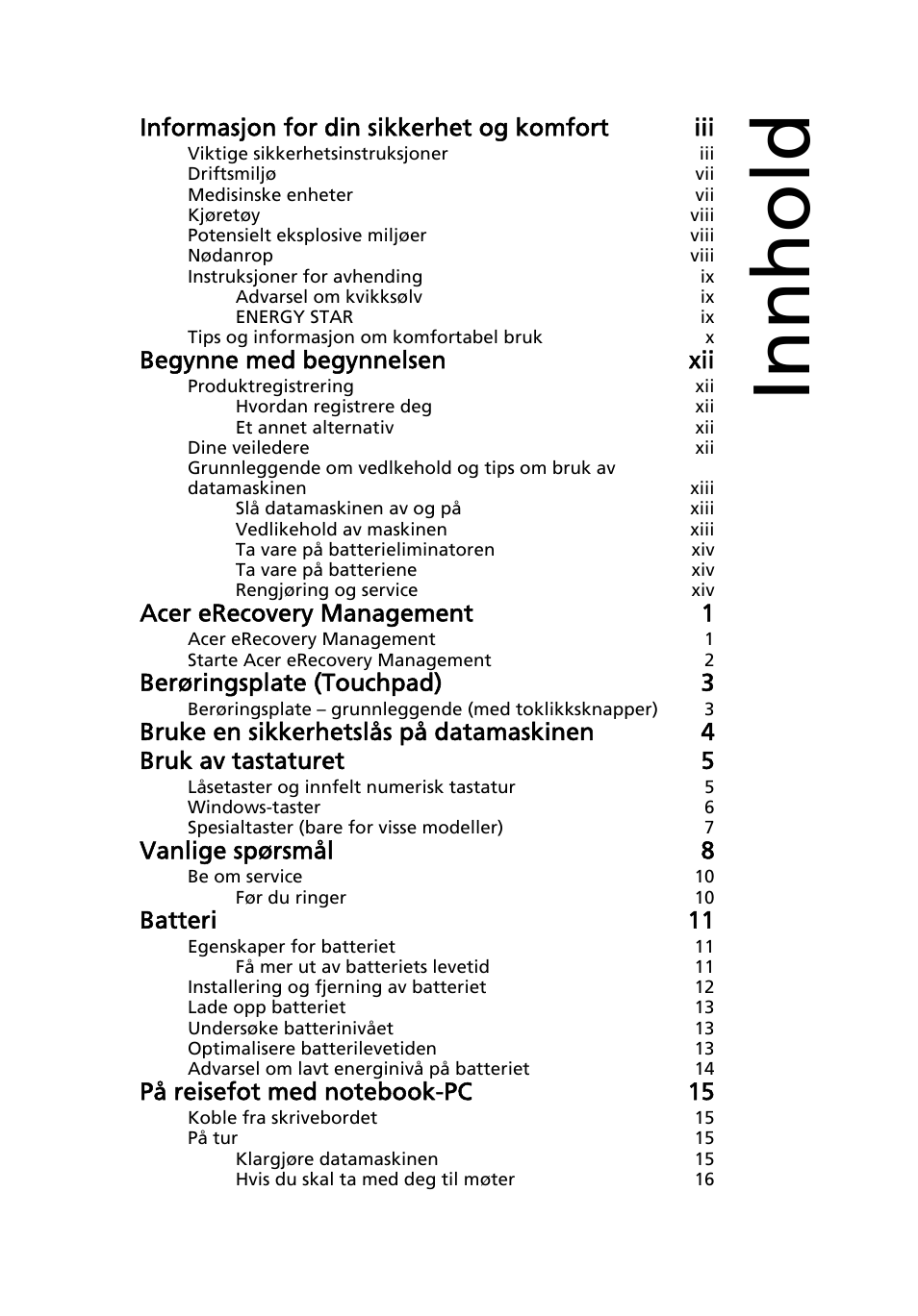 Innhold, Informasjon for din sikkerhet og komfort iii, Begynne med begynnelsen xii | Acer erecovery management 1, Berøringsplate (touchpad) 3, Vanlige spørsmål 8, Batteri 11 | Acer AOD255E User Manual | Page 379 / 1454