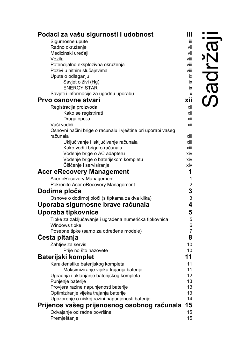 Sadržaji, Podaci za vašu sigurnosti i udobnost iii, Prvo osnovne stvari xii | Acer erecovery management 1, Dodirna ploča 3, Česta pitanja 8, Baterijski komplet 11, Prijenos vašeg prijenosnog osobnog računala 15 | Acer AOD255E User Manual | Page 873 / 1454