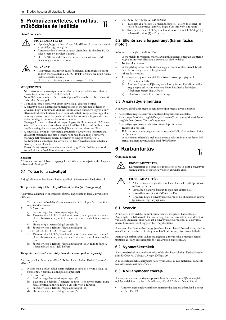 Óvintézkedések, Zajszint, 1 töltse fel a szivattyút | 2 ellenőrizze a forgásirányt (háromfázisú motor), 3 a szivattyú elindítása, 6 karbantartás, 1 szerviz, 2 nyomatékértékek, 3 a villanymotor cseréje, Arbantartás | Xylem e-SV User Manual | Page 154 / 280