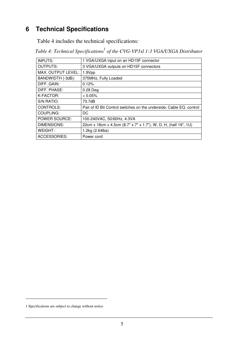 6 technical specifications, Table 4 includes the technical specifications, Table 4: technical specifications | Of the cvg-vp3xl 1:3 vga/uxga distributor | Comprehensive CVG-VP3xl User Manual | Page 7 / 7