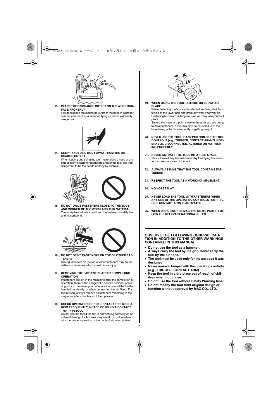 Keep hands and body away from the discharge outlet, Do not drive fasteners on top of other fasteners, Removing the fasteners after completing operation | When using the tool outside or elevated place, Never actuate the tool into free space, Always assume that the tool contains fasteners, Respect the tool as a working implement, No horseplay | MAX TA238A/18-6 User Manual | Page 5 / 32
