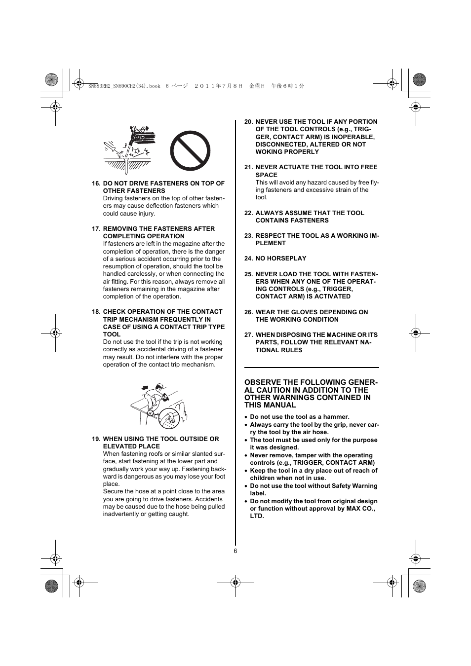Do not drive fasteners on top of other fasteners, Removing the fasteners after completing operation, When using the tool outside or elevated place | Never actuate the tool into free space, Always assume that the tool contains fasteners, Respect the tool as a working implement, No horseplay, Wear the gloves depending on the working condition | MAX SN883RH2 User Manual | Page 6 / 60