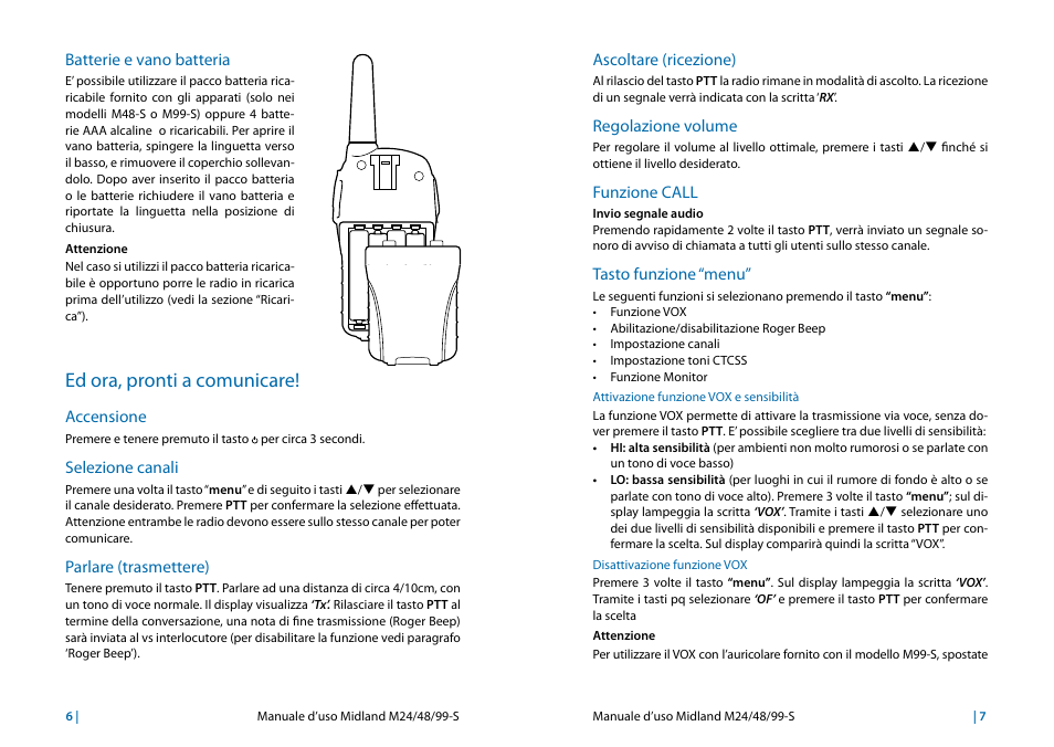 Batterie e vano batteria, Ed ora, pronti a comunicare, Accensione | Selezione canali, Parlare (trasmettere), Ascoltare (ricezione), Regolazione volume, Funzione call, Tasto funzione “menu, Attivazione funzione vox e sensibilità | MIDLAND M24s_M48s_M99s User Manual | Page 6 / 73