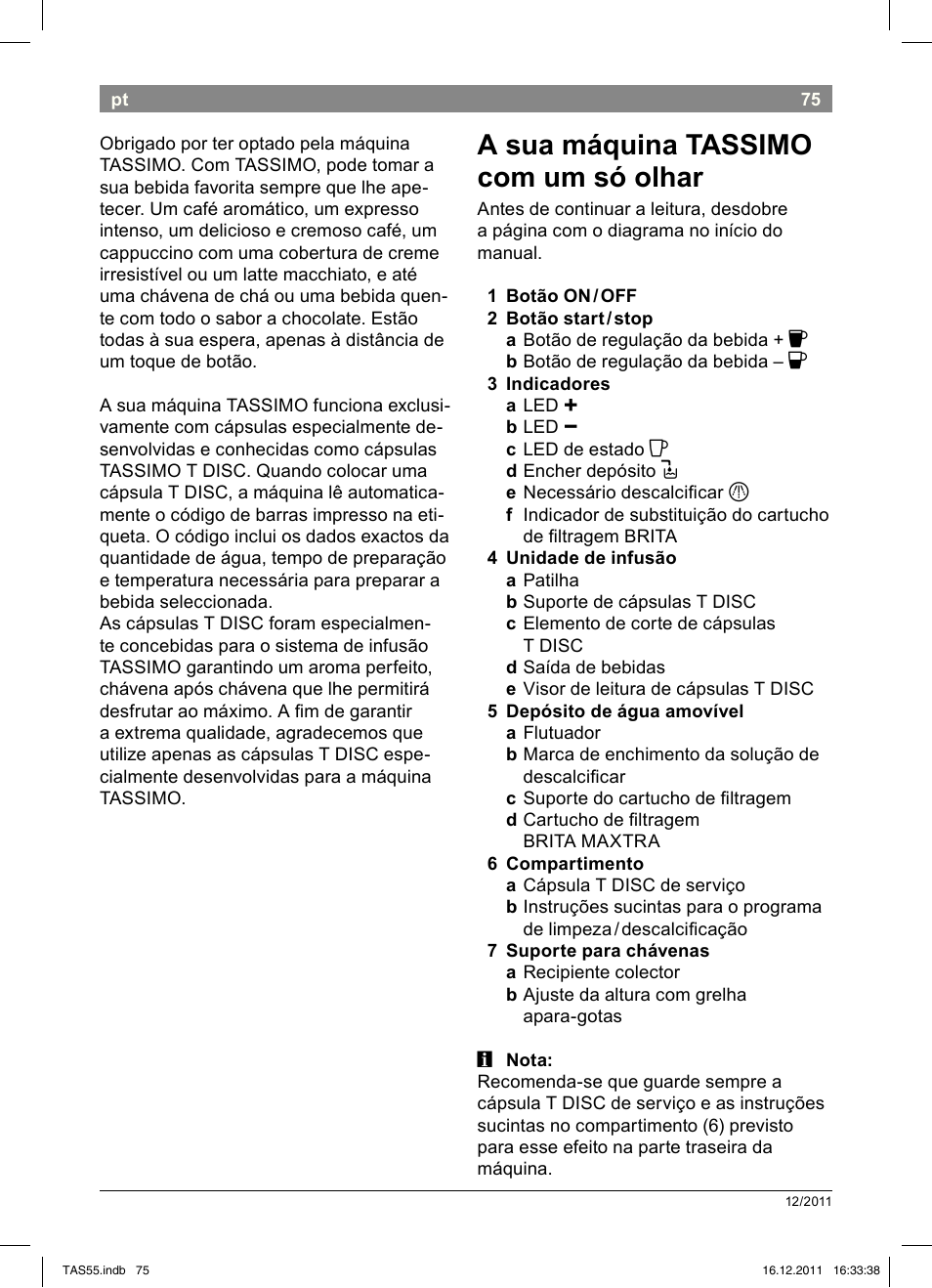 A!sua!máquina!!tassimo! com!um!só!olhar | Bosch TASSIMO Multi-Getränke-Automat T55 TAS5544 linen white weiß User Manual | Page 77 / 190