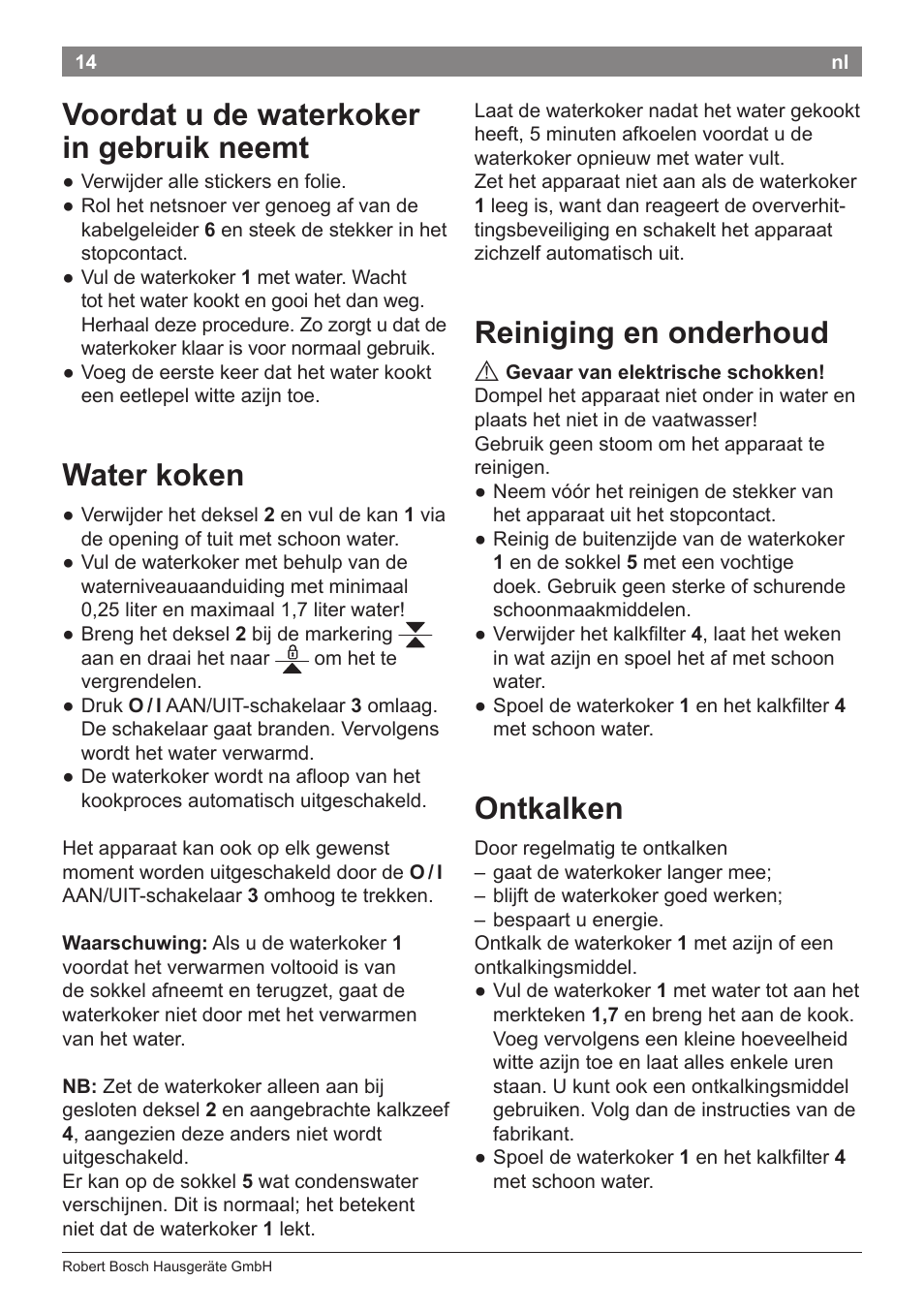 Reiniging en onderhoud, Ontkalken, Voordat u de waterkoker in gebruik neemt | Water koken | Bosch TWK3A014 Kunststoff Wasserkocher CompactClass Primärfarbe rot Sekundärfarbe Hellgrau User Manual | Page 16 / 62