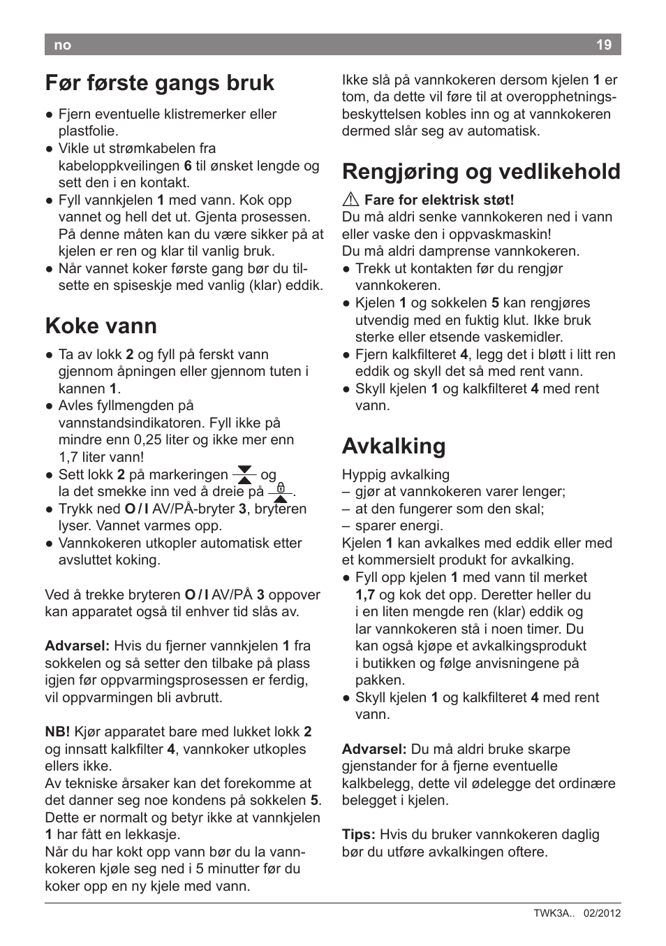 Rengjøring og vedlikehold, Avkalking, Før første gangs bruk | Koke vann | Bosch TWK3A014 Kunststoff Wasserkocher CompactClass Primärfarbe rot Sekundärfarbe Hellgrau User Manual | Page 21 / 62