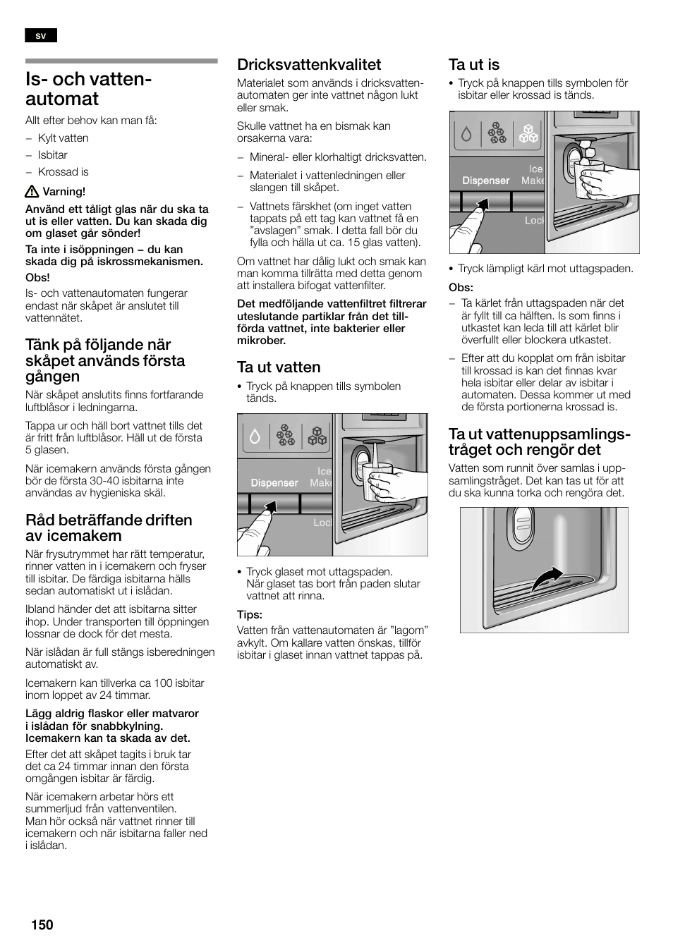 Isć och vattenć automat, Tänk på följande när skåpet används första gången, Råd beträffande driften av icemakern | Dricksvattenkvalitet, Ta ut vatten, Ta ut is, Ta ut vattenuppsamlingsć tråget och rengör det | Bosch KAN60A45 Frigorífico americano No Frost Puertas acero mate antihuellas 180 x 90 cm EAN 4242002627571 User Manual | Page 150 / 263