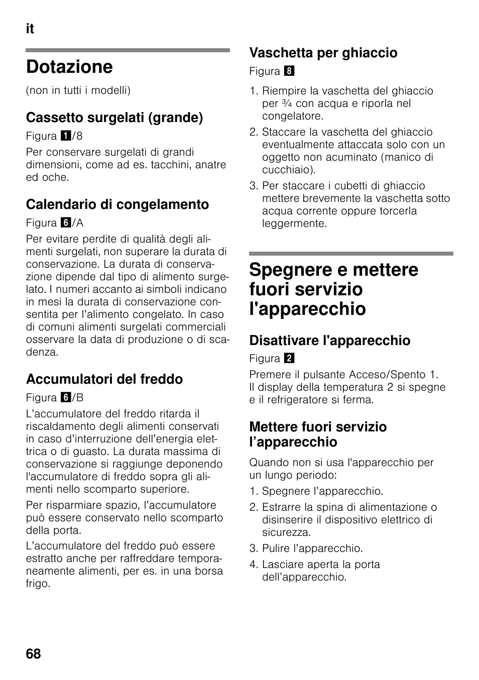 Dotazione, Cassetto surgelati (grande), Calendario di congelamento | Accumulatori del freddo, Vaschetta per ghiaccio, Spegnere e mettere fuori servizio l'apparecchio, Disattivare l'apparecchio, Mettere fuori servizio l’apparecchio, L'apparecchio, It 68 | Bosch GSV33VW30 Congélateur armoire Confort User Manual | Page 68 / 94